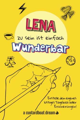 Lena zu sein ist einfach wunderbar: Ein personalisiertes (DIY) eigenes lustiges Tagebuch von Independently published