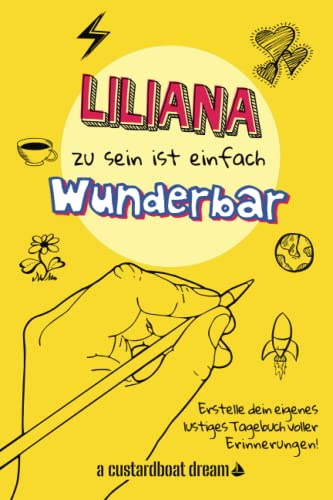 Liliana zu sein ist einfach wunderbar: Ein personalisiertes (DIY) eigenes lustiges Tagebuch von Independently published