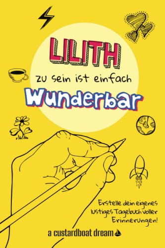 Lilith zu sein ist einfach wunderbar: Ein personalisiertes (DIY) eigenes lustiges Tagebuch von Independently published