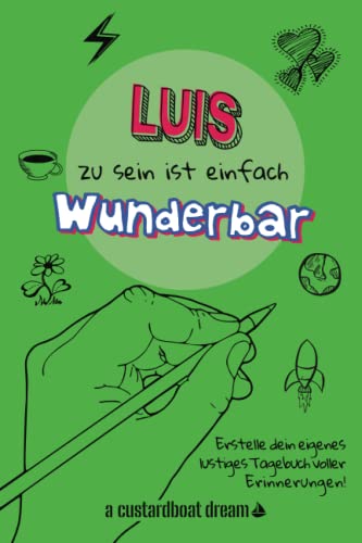Luis zu sein ist einfach wunderbar: Ein personalisiertes (DIY) eigenes lustiges Tagebuch von Independently published
