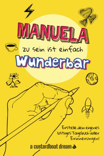 Manuela zu sein ist einfach wunderbar: Ein personalisiertes (DIY) eigenes lustiges Tagebuch von Independently published