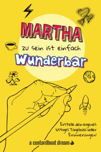 Martha zu sein ist einfach wunderbar: Ein personalisiertes (DIY) eigenes lustiges Tagebuch von Independently published