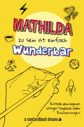 Mathilda zu sein ist einfach wunderbar: Ein personalisiertes (DIY) eigenes lustiges Tagebuch von Independently published