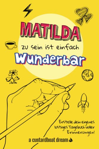 Matilda zu sein ist einfach wunderbar: Ein personalisiertes (DIY) eigenes lustiges Tagebuch von Independently published