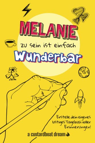 Melanie zu sein ist einfach wunderbar: Ein personalisiertes (DIY) eigenes lustiges Tagebuch von Independently published