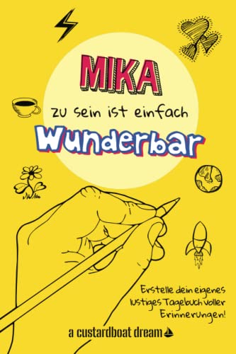 Mika zu sein ist einfach wunderbar: Ein personalisiertes (DIY) eigenes lustiges Tagebuch von Independently published