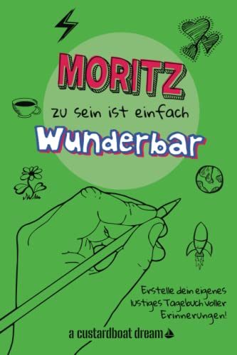 Moritz zu sein ist einfach wunderbar: Ein personalisiertes (DIY) eigenes lustiges Tagebuch von Independently published