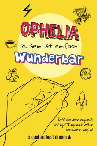 Ophelia zu sein ist einfach wunderbar: Ein personalisiertes (DIY) eigenes lustiges Tagebuch von Independently published