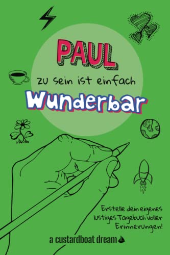 Paul zu sein ist einfach wunderbar: Ein personalisiertes (DIY) eigenes lustiges Tagebuch von Independently published