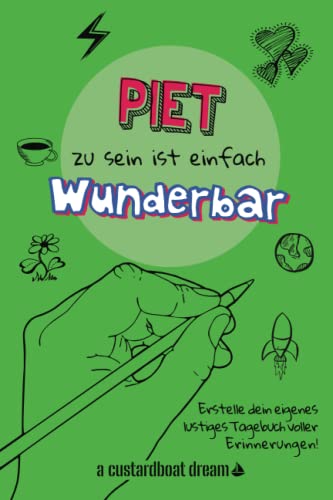 Piet zu sein ist einfach wunderbar: Ein personalisiertes (DIY) eigenes lustiges Tagebuch von Independently published