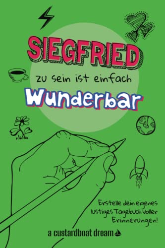 Siegfried zu sein ist einfach wunderbar: Ein personalisiertes (DIY) eigenes lustiges Tagebuch