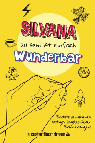 Silvana zu sein ist einfach wunderbar: Ein personalisiertes (DIY) eigenes lustiges Tagebuch von Independently published