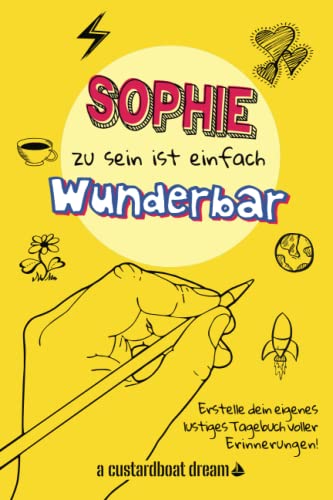 Sophie zu sein ist einfach wunderbar: Ein personalisiertes (DIY) eigenes lustiges Tagebuch von Independently published