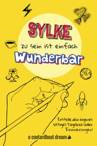 Sylke zu sein ist einfach wunderbar: Ein personalisiertes (DIY) eigenes lustiges Tagebuch von Independently published