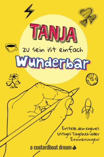 Tanja zu sein ist einfach wunderbar: Ein personalisiertes (DIY) eigenes lustiges Tagebuch von Independently published