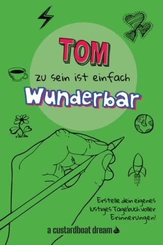 Tom zu sein ist einfach wunderbar: Ein personalisiertes (DIY) eigenes lustiges Tagebuch von Independently published