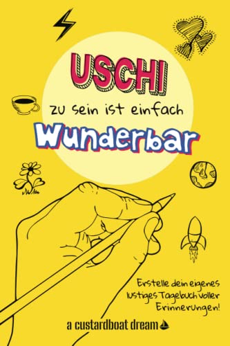 Uschi zu sein ist einfach wunderbar: Ein personalisiertes (DIY) eigenes lustiges Tagebuch von Independently published