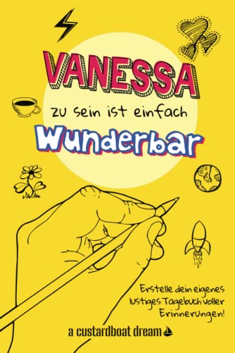 Vanessa zu sein ist einfach wunderbar: Ein personalisiertes (DIY) eigenes lustiges Tagebuch von Independently published