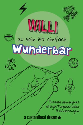 Willi zu sein ist einfach wunderbar: Ein personalisiertes (DIY) eigenes lustiges Tagebuch von Independently published