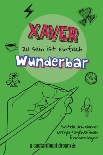 Xaver zu sein ist einfach wunderbar: Ein personalisiertes (DIY) eigenes lustiges Tagebuch von Independently published