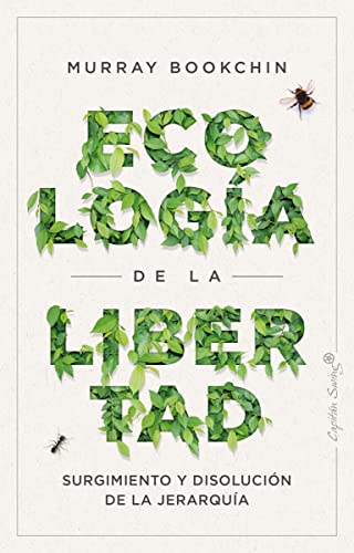 La ecología de la libertad: Surgimiento y disolución de la jerarquía (Ensayo) von CAPITAN SWING S.L
