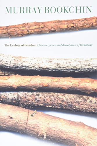 The Ecology Of Freedom: The Emergence And Dissolution Of Hierarchy