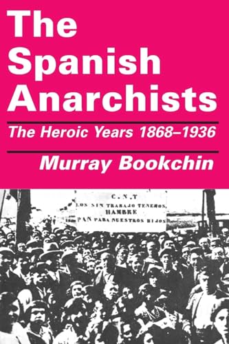 The Spanish Anarchists: The Heroic Years 1868-1936