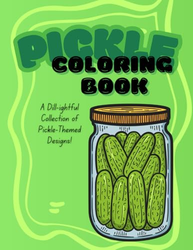 Pickle Coloring Book: A Dill-ightful Collection of Pickle-Themed Designs! von Independently published