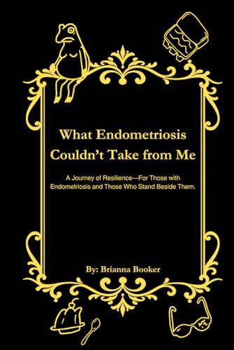 What Endometriosis Couldn’t Take from Me: Collector’s Edition — Bonus Poems, Author Q&A, and More von Independently published