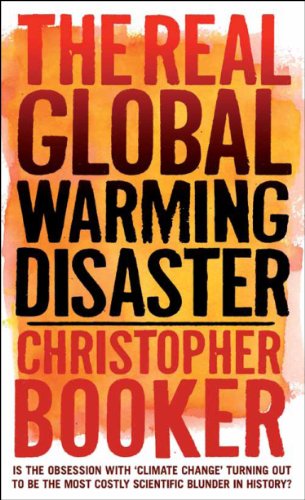 The Real Global Warming Disaster: Is the Obsession with 'Climate Change' Turning Out to be the Most Costly Scientific Blunder in History?