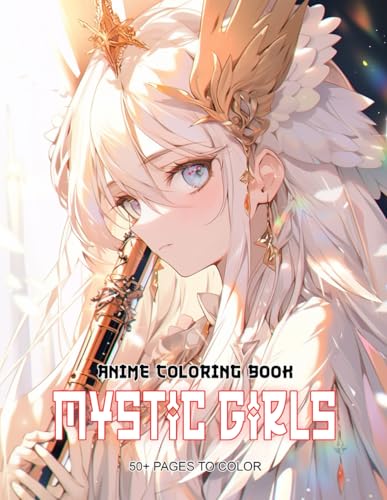 Mystic Girls Anime Manga Coloring Book: Explore Over 50 Pages of Mesmerizing Magical Lady Designs, Offering Hours of Fun and Relaxation For Adults and Teens