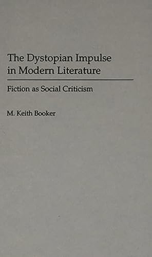 The Dystopian Impulse in Modern Literature: Fiction as Social Criticism (Contributions to the Study of Science Fiction & Fantasy)