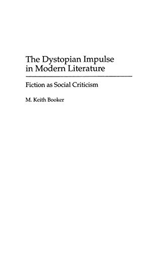 The Dystopian Impulse in Modern Literature: Fiction as Social Criticism (Contributions to the Study of Science Fiction & Fantasy) von Praeger