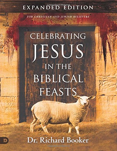Celebrating Jesus in the Biblical Feasts Expanded Edition (Large Print Edition): Discovering Their Significance to You as a Christian
