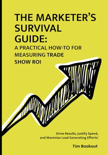 The Marketer's Survival Guide: A Practical How-To for Measuring Trade Show ROI von Staten House