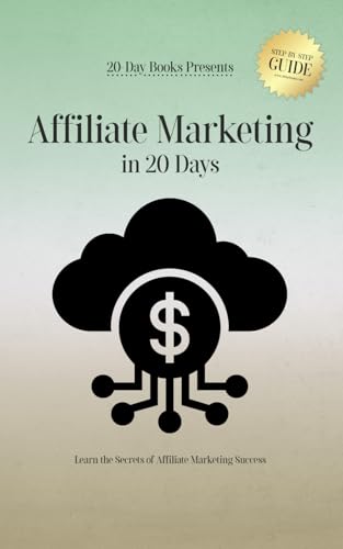 Affiliate Marketing in 20 Days: Learn the Secrets of Affiliate Marketing Success von 20-Day Books