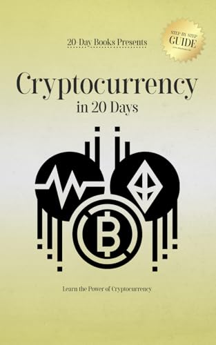 Cryptocurrency in 20 Days: Learn the Power of Cryptocurrency Cryptocurrency in 20 Days: Learn the Power of Cryptocurrency von 20-Day Books