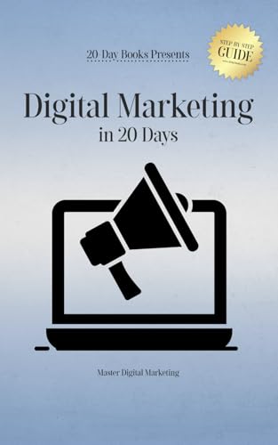 Digital Marketing in 20 Days: Master Digital Marketing Digital Marketing in 20 Days: Master Digital Marketing von 20-Day Books