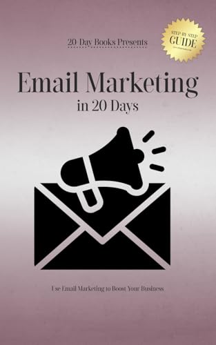 Email Marketing in 20 Days: Use Email Marketing to Boost Your Business Email Marketing in 20 Days: Use Email Marketing to Boost Your Business von 20-Day Books