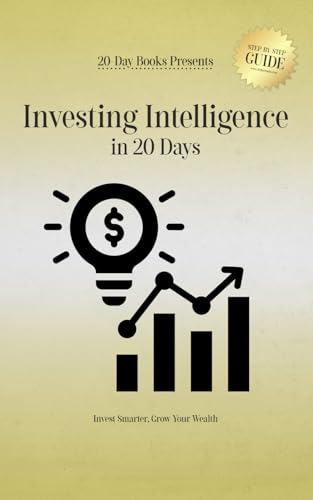 Investing Intelligence in 20 Days: Invest Smarter, Grow Your Wealth Investing Intelligence in 20 Days: Invest Smarter, Grow Your Wealth von 20-Day Books