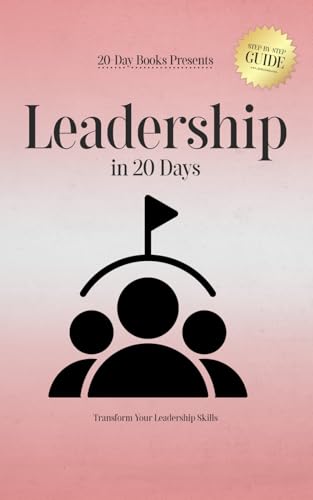 Leadership in 20 Days: Transform Your Leadership Skills Leadership in 20 Days: Transform Your Leadership Skills von 20-Day Books