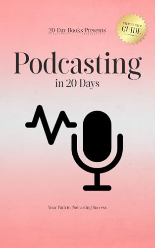 Podcasting in 20 Days: Your Path to Podcasting Success Podcasting in 20 Days: Your Path to Podcasting Success von 20-Day Books
