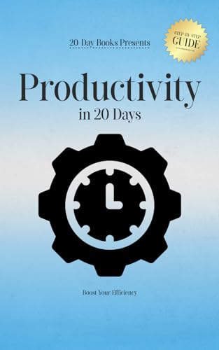 Productivity in 20 Days: Boost Your Efficiency Productivity in 20 Days: Boost Your Efficiency von 20-Day Books