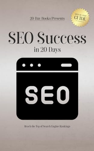 SEO Success in 20 Days: Reach the Top of Search Engine Rankings von 20-Day Books