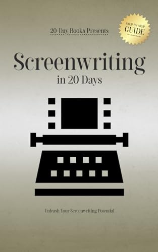 Screenwriting in 20 Days: Unleash Your Screenwriting Potential Screenwriting in 20 Days: Unleash Your Screenwriting Potential von 20-Day Books