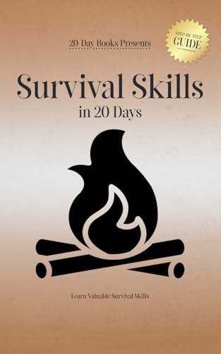 Survival Skills in 20 Days: Learn Valuable Survival Skills Survival Skills in 20 Days: Learn Valuable Survival Skills von 20-Day Books