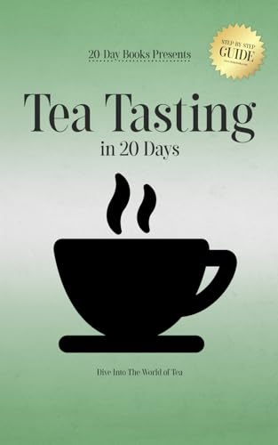 Tea Tasting in 20 Days: Dive Into The World of Tea Tea Tasting in 20 Days: Dive Into The World of Tea von 20-Day Books