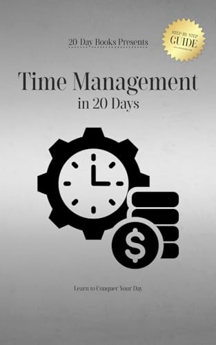 Time Management in 20 Days: Learn to Conquer Your Day Time Management in 20 Days: Learn to Conquer Your Day von 20-Day Books