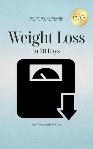 Weight Loss in 20 Days: Lose Weight and Feel Great Weight Loss in 20 Days: Lose Weight and Feel Great von 20-Day Books
