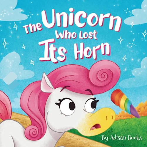 The Unicorn Who Lost Its Horn: A Tale of How to Catch and Spread Kindness (The Animal Who...)